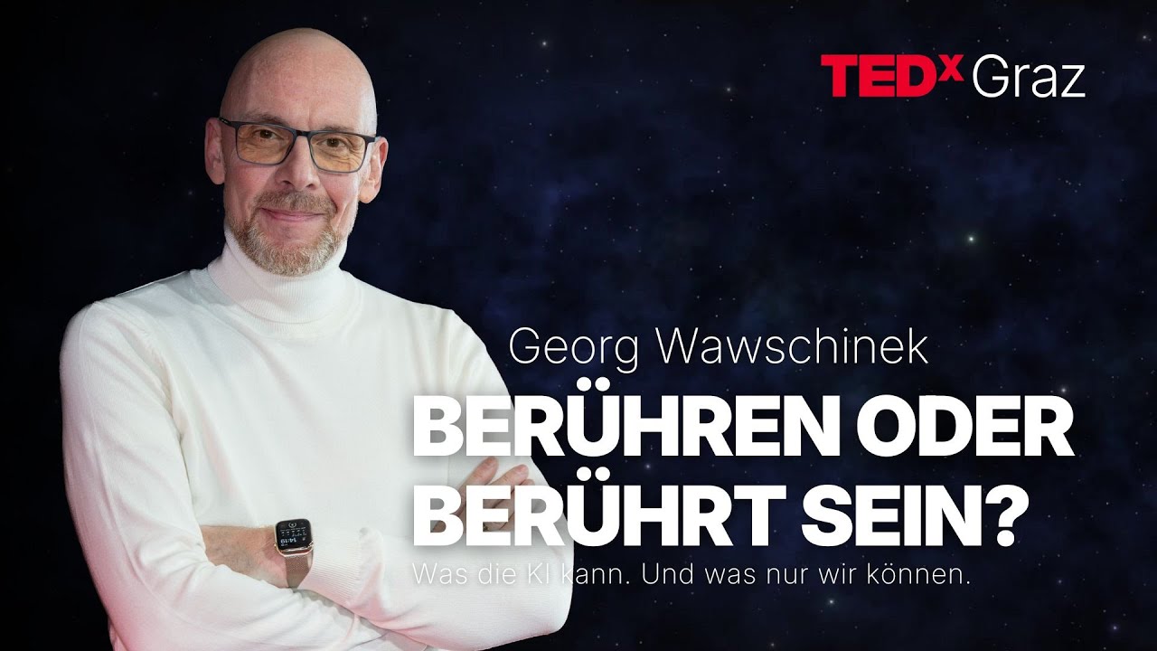 Berühren oder berührt sein? Was die KI kann. Und was nur wir können. | Georg Wawschinek | TEDxGraz
