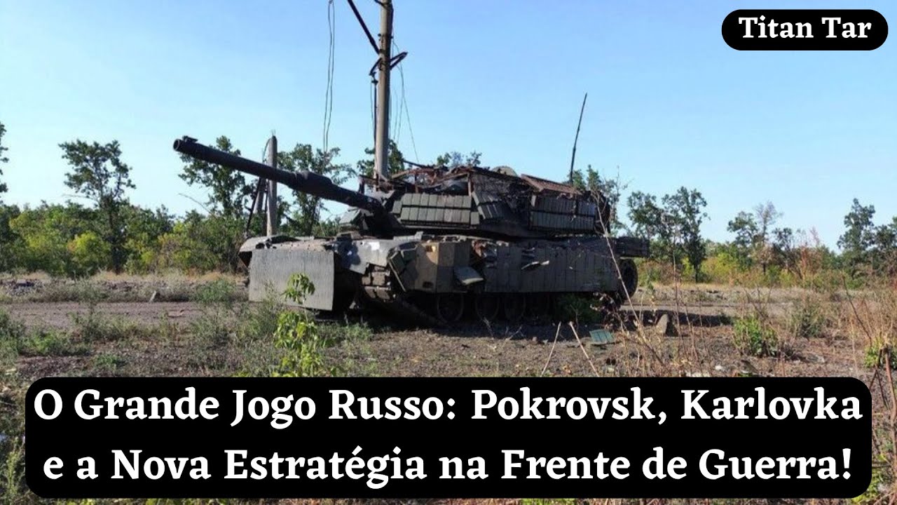 O Grande Jogo Russo: Pokrovsk, Karlovka e a Nova Estratégia na Frente de Guerra!