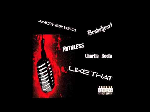 Another Kind & Braveheart & Ruthless & Charlie Reefa - Like That