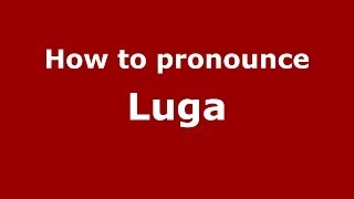 How to pronounce Luga