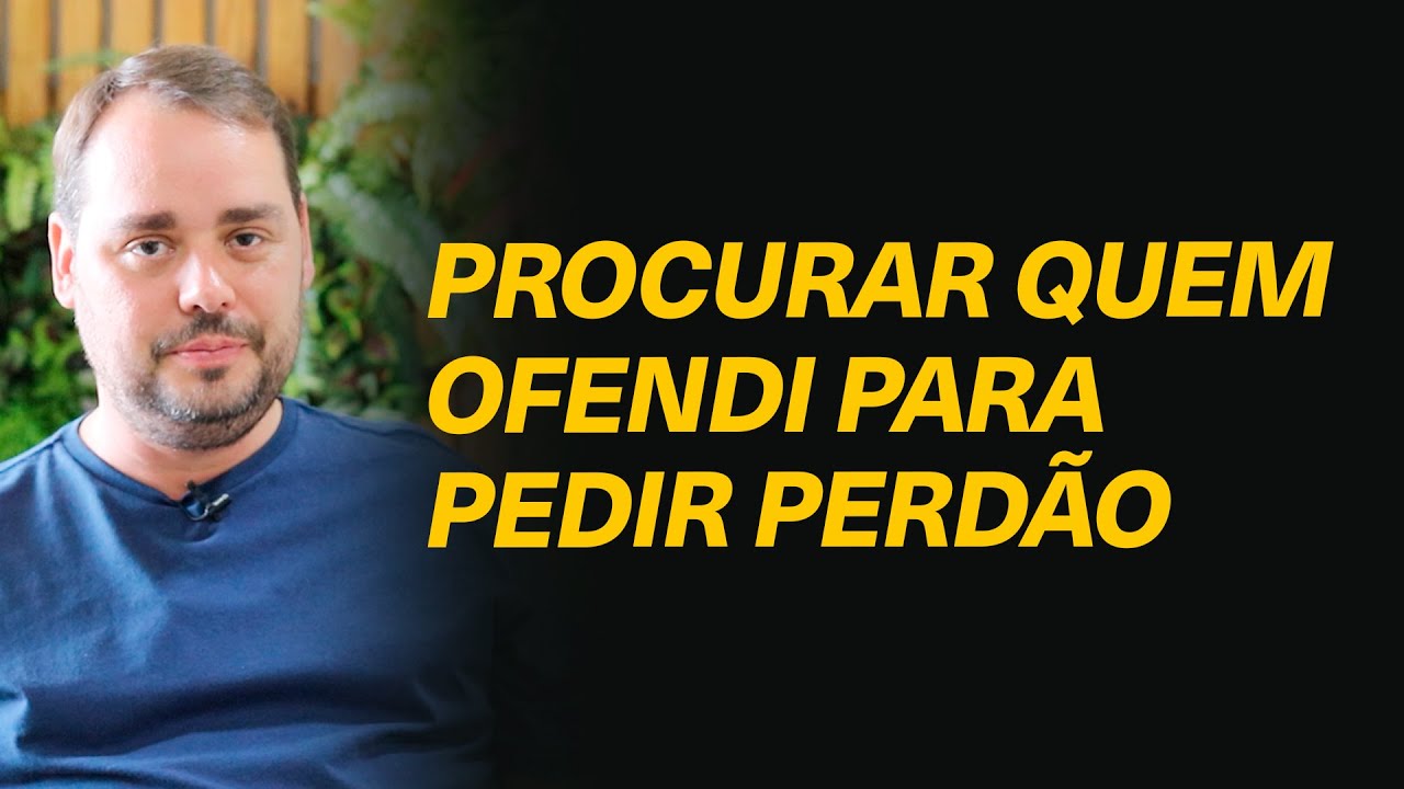 Devo procurar pessoas que ofendi no passado para pedir perdão?