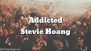 Stevie Hoang- Addicted|Lyrics