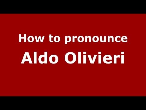 How to pronounce Aldo Olivieri (Italian/Italy)  - PronounceNames.com