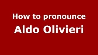 How to pronounce Aldo Olivieri