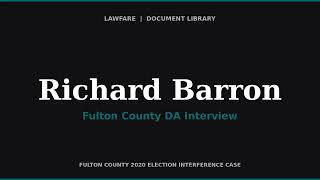 Fulton County DA Interview of Richard Barron — Former Fulton County Elections Director