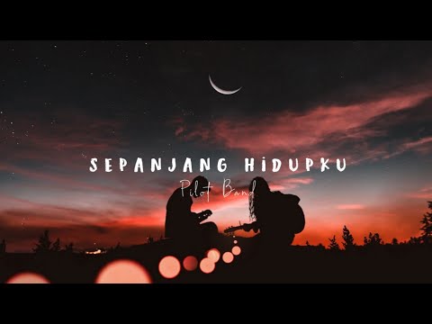 Pilot Band - Sepanjang Hidupku (Lyrics)