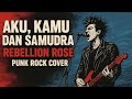 AKU KAMU DAN SAMUDRA REBELLION ROSE PUNK ROCK COVER