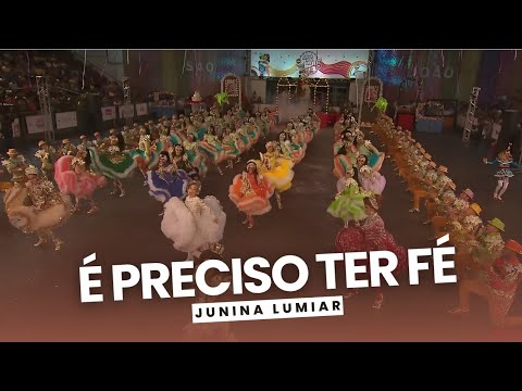 Coreografia É Preciso Ter Fé - Junina Lumiar 2018