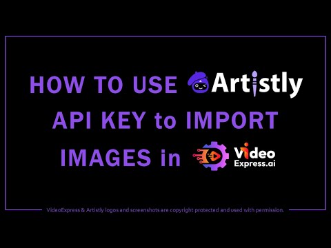 How to Use Artistly API Key to Import Images in VideoExpress AI