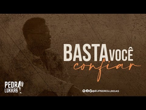 Basta Você Confiar - Pedro Lukkas
