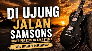 Download lagu 🎵 Di Ujung Jalan - Samsons | Cover Pop Rock Full Version   Lirik | Azka Studio mp3
