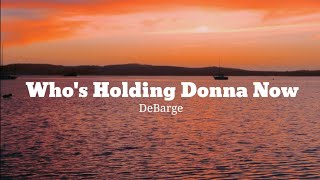 DeBarge - Who&#39;s Holding Donna Now (Lyrics)
