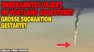 Unbekanntes Objekt abgestürzt - Große Suchaktion im Vogtland gestartet