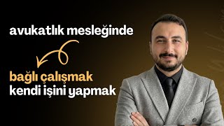 Bağlı Çalışan Avukat Olmak Mı? Kendi İşini Yapan Avukat Olmak Mı?
