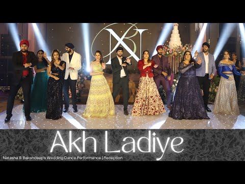 Akh Ladiye || Natasha & Bakshdeep's Wedding Dance Performance | Reception
