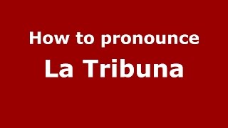 How to pronounce La Tribuna