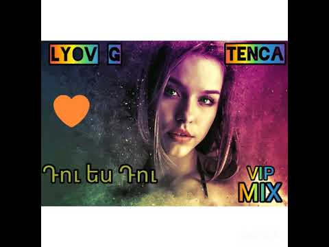 Lyov G ft Tenca(Aghajanyan)-Դու ես դու
