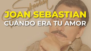 Joan Sebastian - Cuándo Era Tu Amor (Audio Oficial)