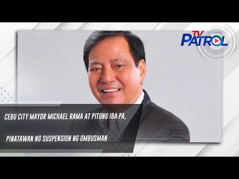 Cebu City Mayor Michael Rama at pitong iba pa, pinatawan ng suspension ng Ombusman TV Patrol