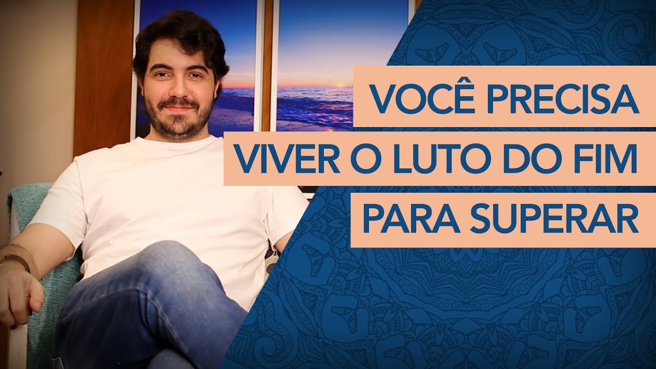 Como superar um FIM? (namoro, casamento, morte, fim de ciclos) | Pscólogo Victor