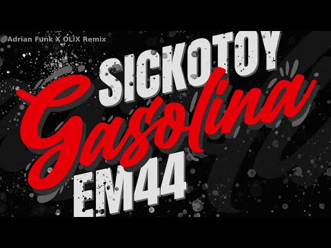 SICKOTOY x EM44 - Gasolina | Adrian Funk X OLiX Remix