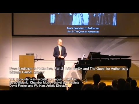 Michael Parloff: Lecture on Bartók’s Quest for Musical Authenticity (Music@Menlo)