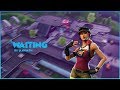 Waiting A Fortnite Montage