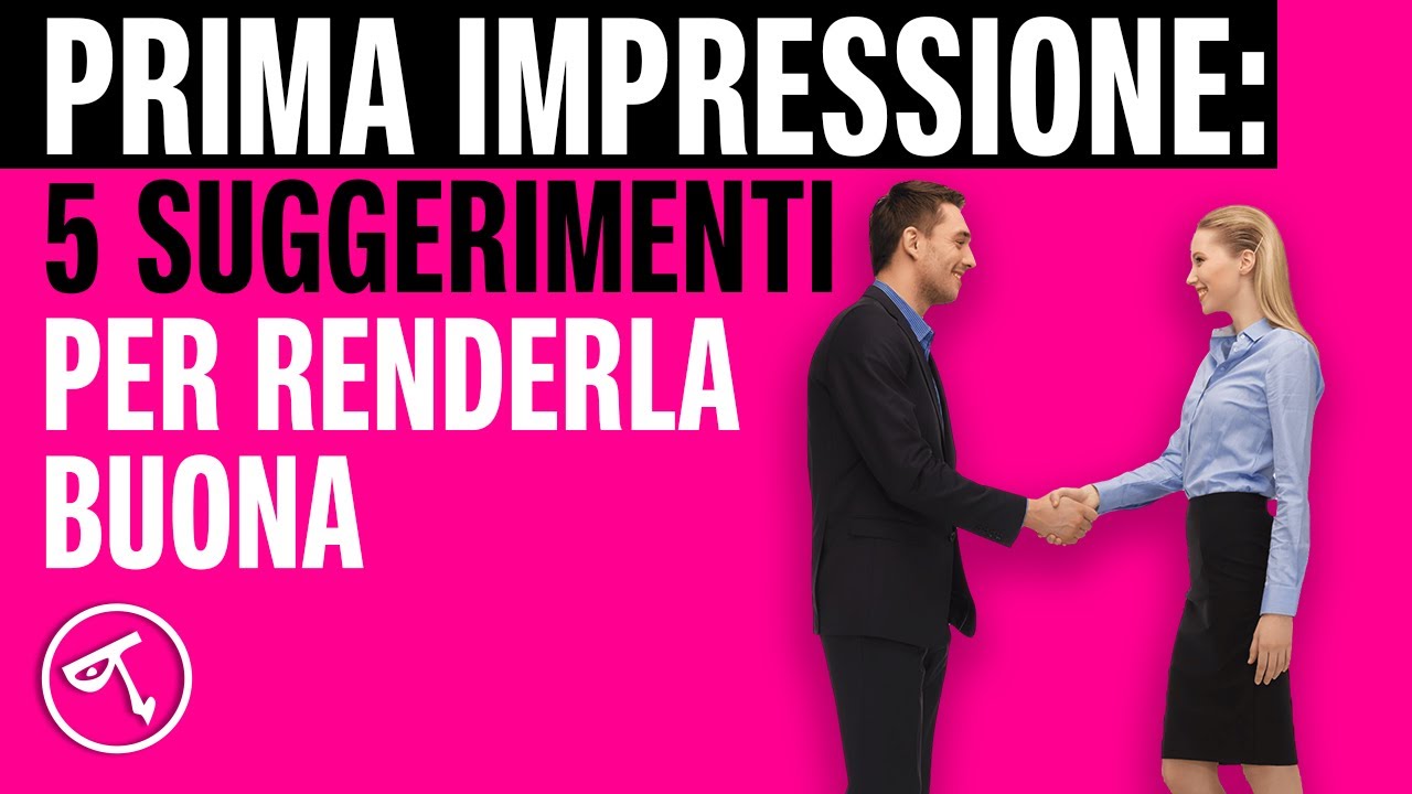 🔴 PRIMA IMPRESSIONE: 5 suggerimenti per renderla buona