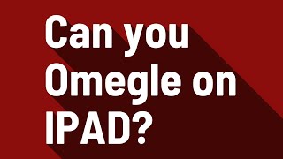 Can you Omegle on IPAD?