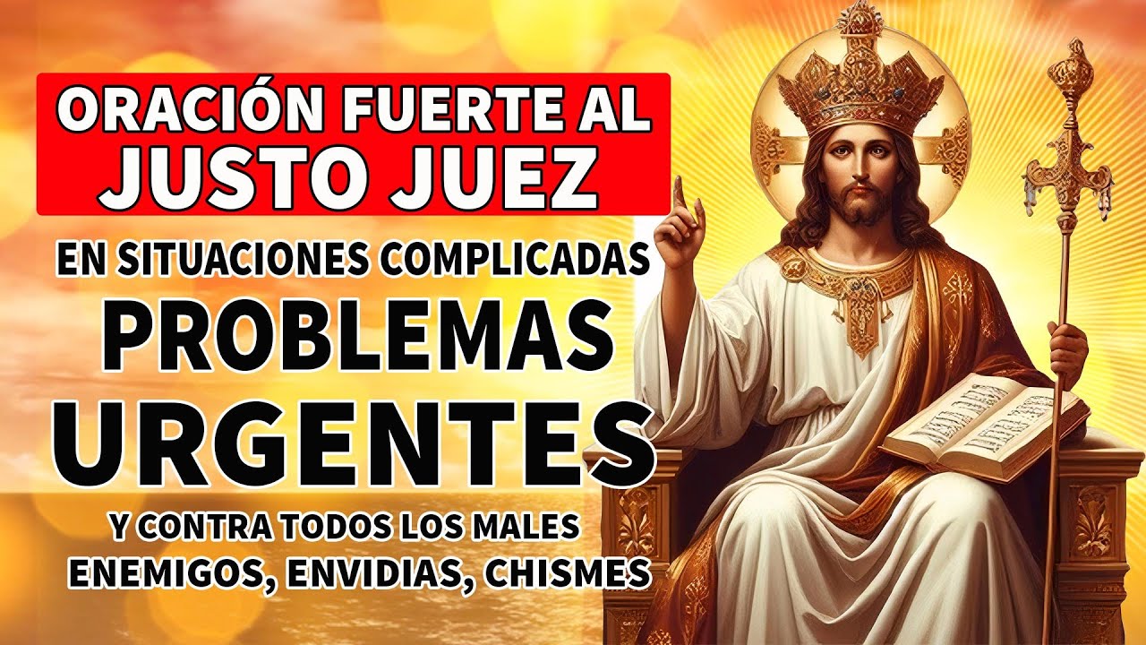 ORACIÓN FUERTE AL JUSTO JUEZ EN SITUACIONES COMPLICADAS, PROBLEMAS URGENTES Y CONTRA TODOS LOS MALES