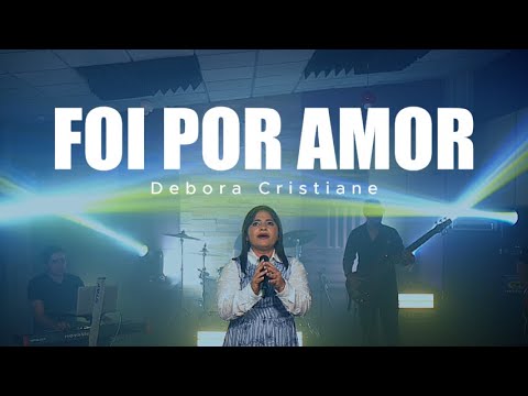 Foi Por Amor - Debora Cristiane