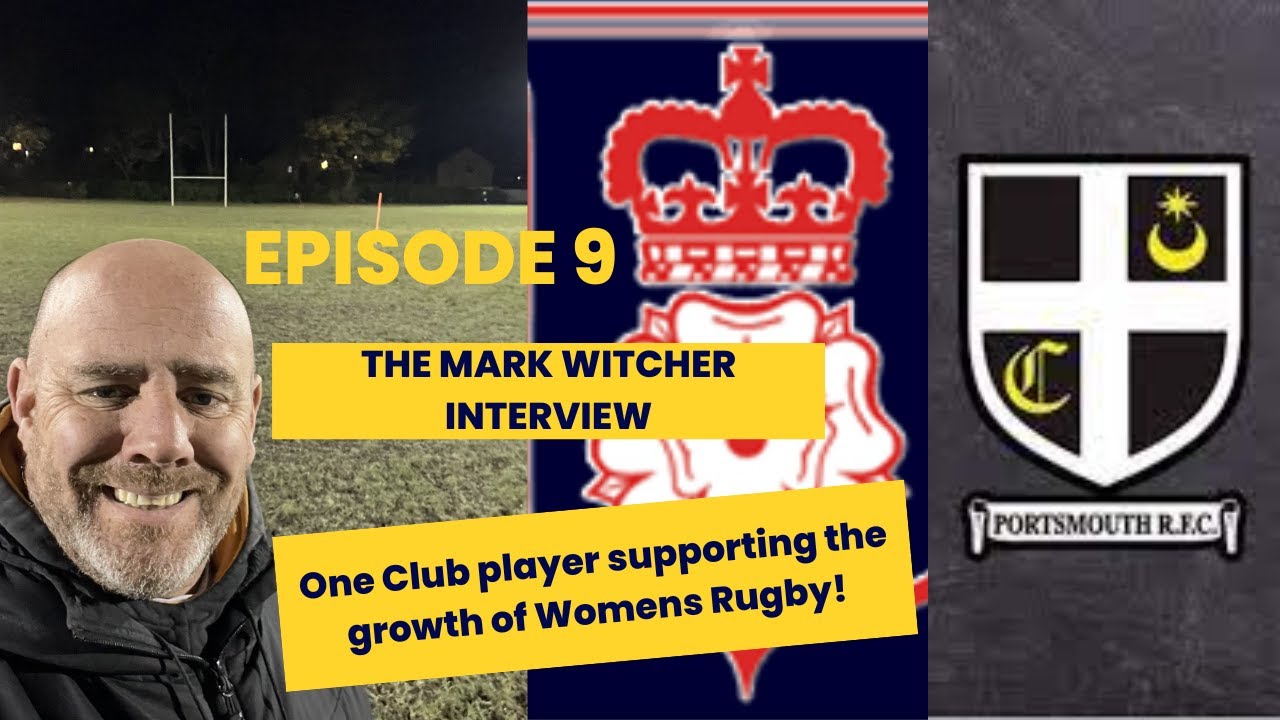 Episode 9 - The Mark Witcher Interview - One Club player supporting the growth of Womens Rugby!