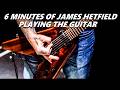 6 Minutes Of James Hetfield Playing The Guitar