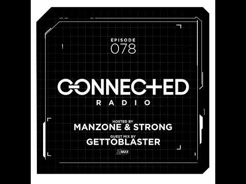 Episode 78: Connected Radio 078 (ft. Gettoblaster Guest Mix)