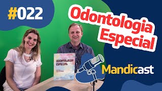 🎙 MANDICAST ODONTOLOGIA #022 - Odontologia para Pacientes com Necessidades Especiais