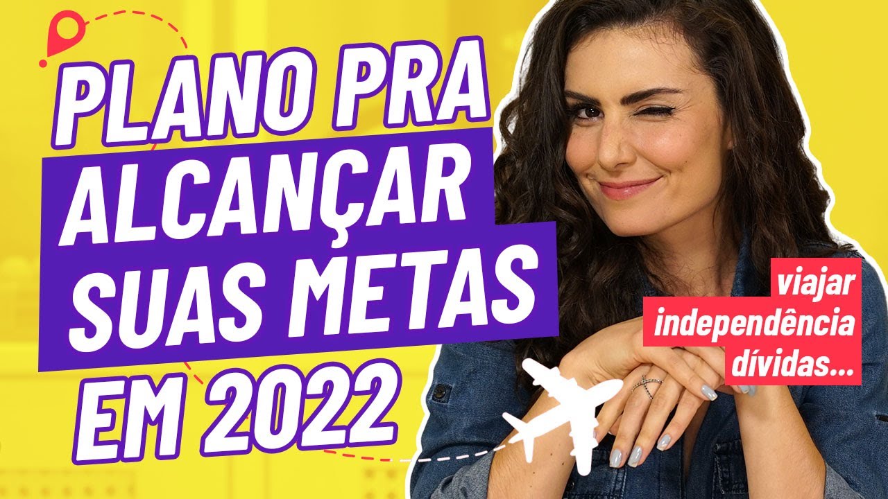 PLANO FINANCEIRO DEFINITIVO PRA SUAS METAS EM 2022! DÍVIDAS, VIAJAR ou INDEPENDÊNCIA FINANCEIRA?