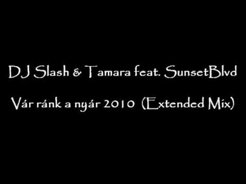 DJ Slash & Tamara feat. Sunset Blvd - Vár ránk  a nyár 2010 (Extended Mix)