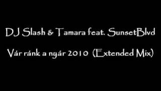 DJ Slash & Tamara feat. Sunset Blvd - Vár ránk  a nyár 2010 (Extended Mix)