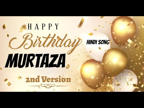 Happy Birthday Murtaza 2nd Version - Birthday Mubarak Murtaza ko - Murtaza Birthday Hindi Song
