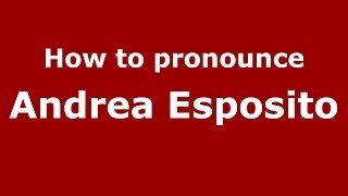 How to pronounce Andrea Esposito