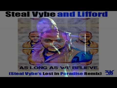 Steal Vybe & Lifford   -  "As Long As We Believe"  (Steal Vybe's Lost In Paradise Remix)