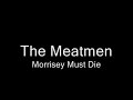 THE MEATMEN - Morrissey Must Die [animated fanmade w/ lyrics]