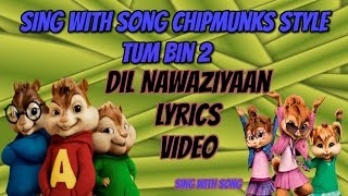 Dil Nawaziyaan Lyrics Video Song (Chipmunks Style) Tum Bin 2 - ANKIT TIWARI