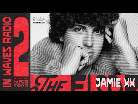 JAMIE XX IN WAVES RADIO EP 2 Live set from The Floor 21/05/2024