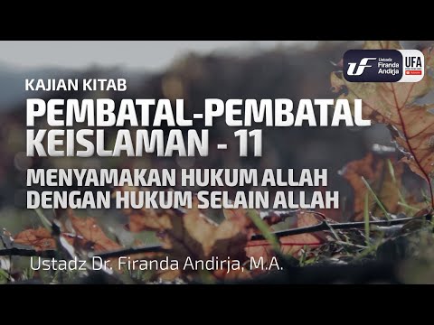 Pembatal Keislaman #11 - Menyamakan Hukum Allah Dgn Hukum Selain Allah - Ust Dr. Firanda Andirja, MA