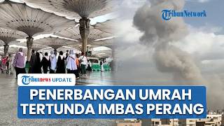 Ribuan Jemaah Umrah Terjebak di Arab Saudi Penerbangan Terganggu Buntut Konflik ASIsraelIran