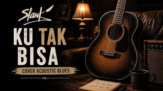 Download lagu Slank – Ku Tak Bisa (Acoustic Blues Cover) mp3 Download lagu Slank – Ku Tak Bisa (Acoustic Blues Cover) mp3