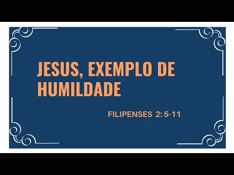 Jesus, exemplo de humildade - Filipenses 2.5-11