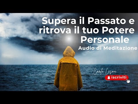Supera il Passato e ritrova il tuo Potere Personale - Meditazione Guidata con frequenze 432hz