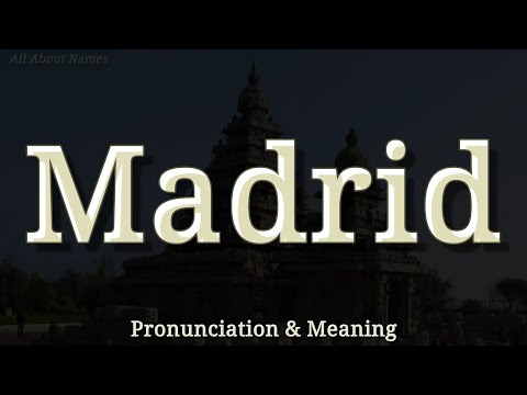 Madrid: Pronunciation and Meaning